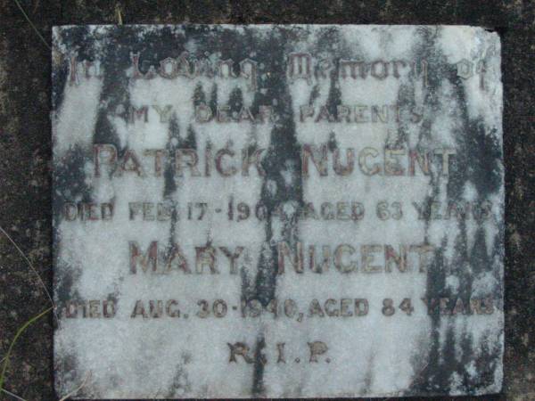 parents;  | Patrick NUGENT,  | died 17 FEb 1904 aged 63 years;  | Mary NUGENT,  | died 30 Aug 1940 aged 84 years;  | Rosevale St Patrick's Catholic cemetery, Boonah Shire  | 