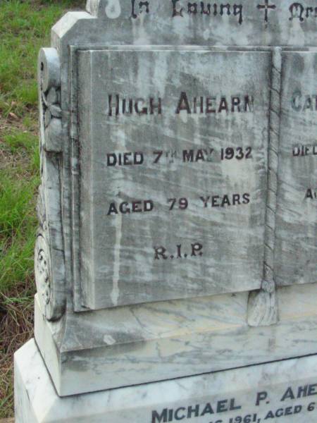 Hugh AHEARN,  | died 7 May 1932 aged 79 years;  | Catherine AHEARN,  | died 27 April 1933 aged 70 years;  | Michael P. AHEARN,  | died 16 July 1961 aged 63 years;  | Rosevale St Patrick's Catholic cemetery, Boonah Shire  | 