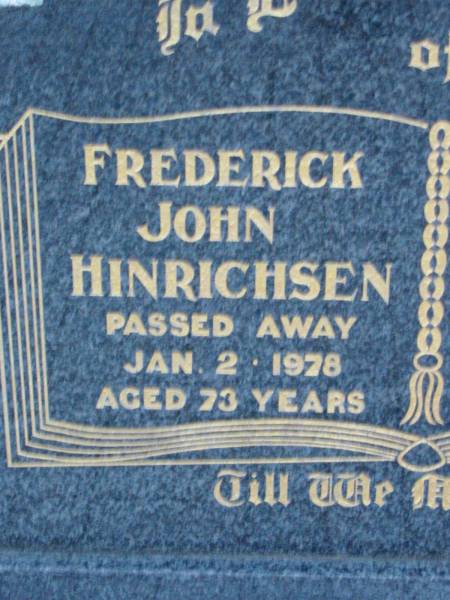 Frederick John HINRICHSEN,  | died 2 Jan 1978 aged 73 years;  | Olga Anna HINRICHSEN,  | died 30 March 1993 aged 88 years;  | Rosevale Church of Christ cemetery, Boonah Shire  | 
