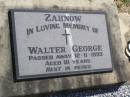 
Walter George ZAHNOW,
died 12-11-1993 aged 81 years;
Rosevale St Pauls Lutheran cemetery, Boonah Shire
