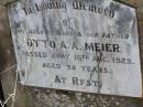 
Otto A.A. MEIER, husband father,
died 16 Aug 1925 aged 58 years;
Rosevale St Pauls Lutheran cemetery, Boonah Shire
