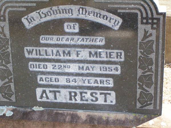 William F. MEIER, father,  | died 22 May 1954 aged 84 years;  | Rosevale St Paul's Lutheran cemetery, Boonah Shire  | 