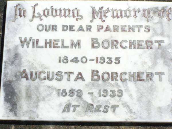 parents;  | Wilhelm BORCHERT,  | 1840 - 1935;  | Augusta BORCHERT,  | 1859 - 1939;  | Rosevale St Paul's Lutheran cemetery, Boonah Shire  | 