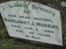 
Margaret J. MURRAY, mother,
died 8 Jan 1898 aged 42 years;

Rosevale Methodist, C. Zahnow Road memorials, Boonah Shire


