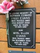 
Norman David (Ted) EVANS,
died 23 Aug 2002 aged 82 years;
Myrl Ellen EVANS,
died 5 Dec 2002 aged 82 years;
Rosewood Uniting Church Columbarium wall, Ipswich
