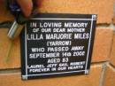 
Lilla Marjorie MILES (YARROW), mother,
died 14 Sept 2002 aged 83 years;
Laurel, Jeff, Gail, Robert;
Rosewood Uniting Church Columbarium wall, Ipswich
