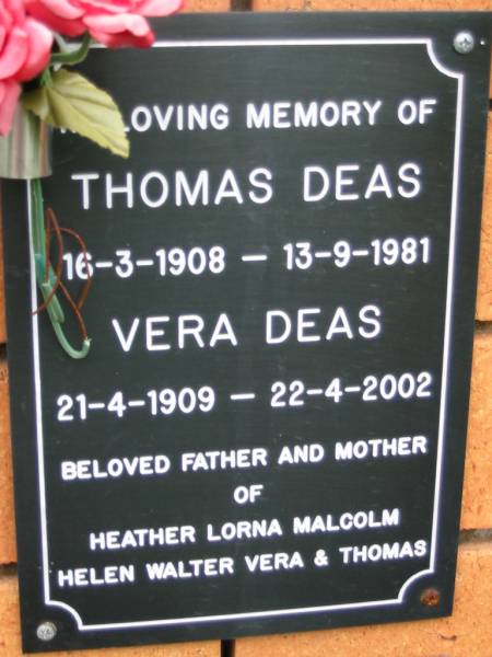 Thomas DEAS,  | 16-3-1908 - 13-9-1981;  | Vera DEAS,  | 21-4-1909 -22-4-2002;  | father & mother of Heather, Lorna, Malcolm,  | Helen, Walter, Vera & Thomas;  | Rosewood Uniting Church Columbarium wall, Ipswich  | 