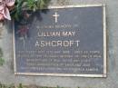 Lillian May ASHCROFT, died 22 May 1998 aged 93 years, mother of Jacqui, mother-in-law of Paul, grandmother of Paul, Scott & Chris, great-grandmother of Emily & Jack; Samsonvale Cemetery, Pine Rivers Shire 