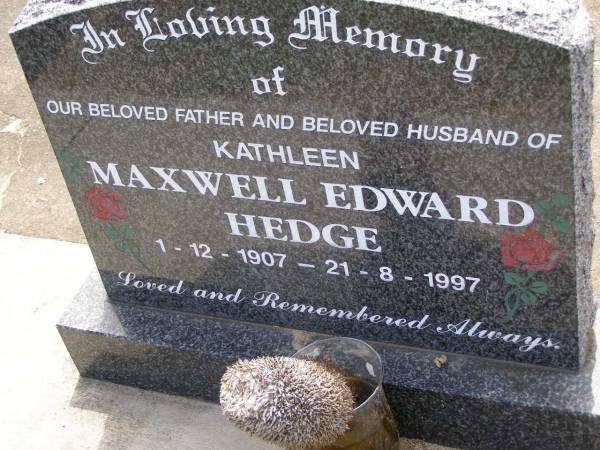 Maxwell Edward HEDGE,  | husband of Kathleen,  | father,  | 1-12-1907 - 21-8-1997;  | Samsonvale Cemetery, Pine Rivers Shire  | 