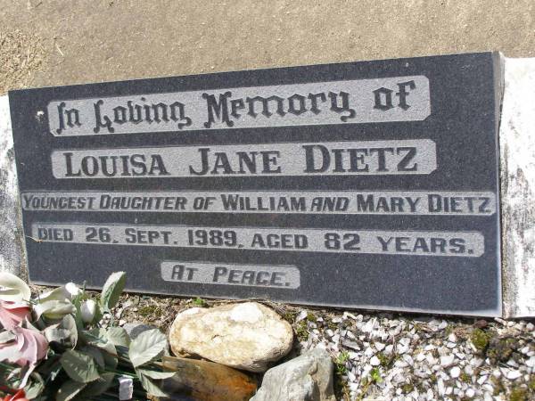 Louisa Jane DIETZ,  | youngest daughter of William & Mary DIETZ,  | died 26 Sept 1989 aged 82 years;  | Samsonvale Cemetery, Pine Rivers Shire  | 