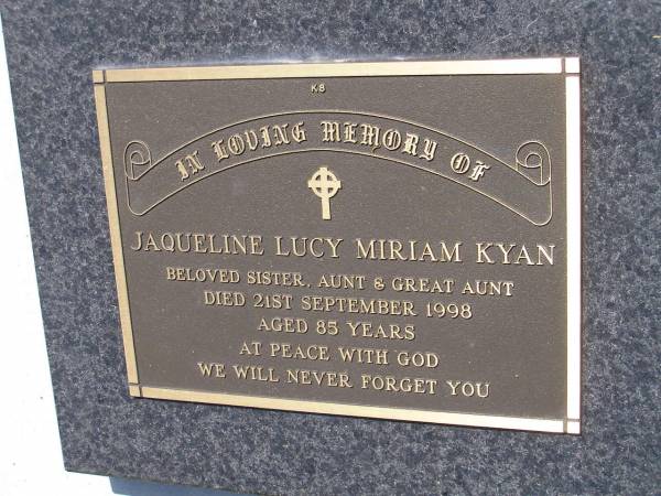 Jacqueline Lucy Miriam KYAN,  | sister aunt great-aunt,  | died 21 Sept 1998 aged 85 years;  | Samsonvale Cemetery, Pine Rivers Shire  | 