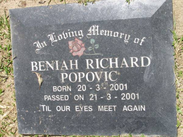 Beniah Richard POPOVIC,  | born 20-3-2001 died 21-3-2001;  | Samsonvale Cemetery, Pine Rivers Shire  | 