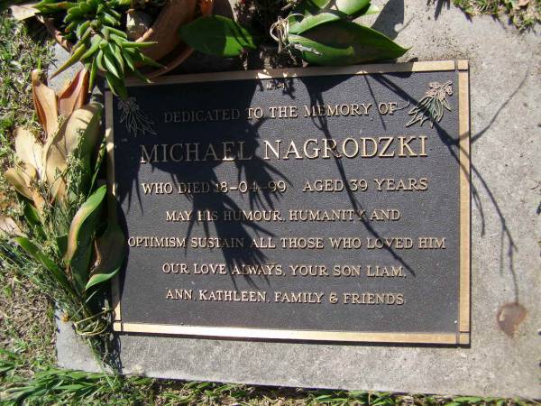 Michael NAGRODZKI,  | died 18-04-99 aged 39 years,  | loved by son Liam,  | Ann, Kathleen;  | Samsonvale Cemetery, Pine Rivers Shire  | 