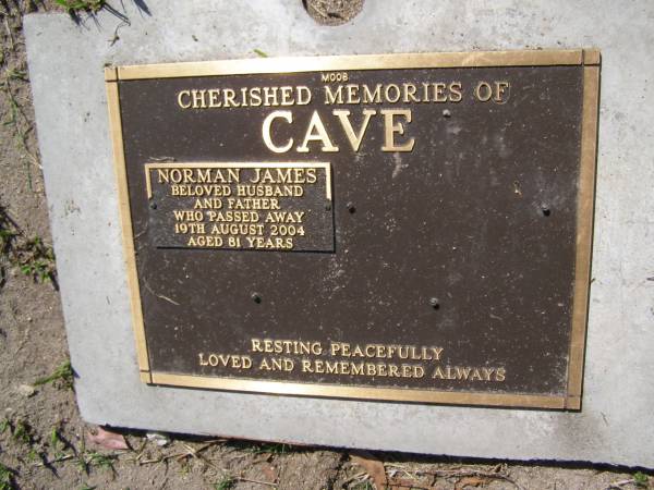 Norman James CAVE,  | husband father,  | died 19 Aug 2004 aged 81 years;  | Samsonvale Cemetery, Pine Rivers Shire  | 