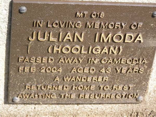 Julian IMODA (Hooligan),  | died Cambodia Feb 2004 aged 43 years;  | Samsonvale Cemetery, Pine Rivers Shire  | 