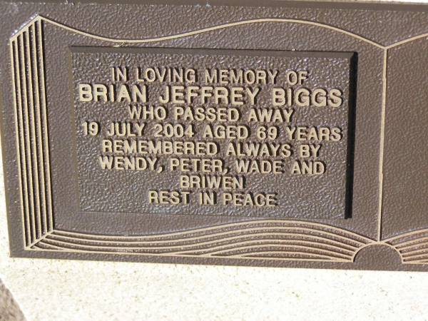 Brian Jeffrey BIGGS,  | died 19 July 2004 aged 69 years,  | remembered by Wendy, Peter, Wade & Briwen;  | Samsonvale Cemetery, Pine Rivers Shire  | 