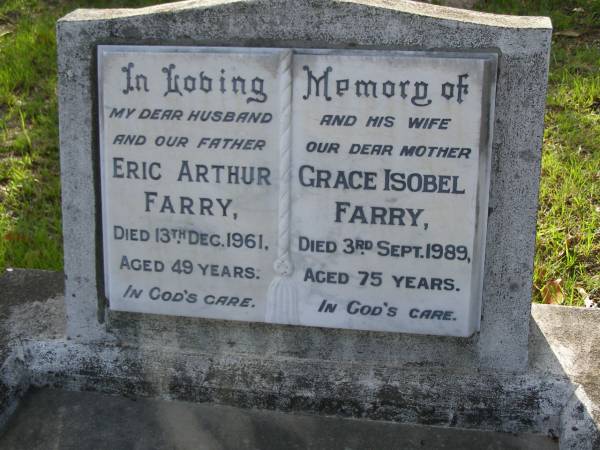 Eric Arthur (Butch) FARRY,  | husband father,  | died 13 Dec 1961 aged 49 years;  | Grace Isobel FARRY,  | wife mother,  | died 3 Sept 1989 aged 75 years;  | Bald Hills (Sandgate) cemetery, Brisbane  | 