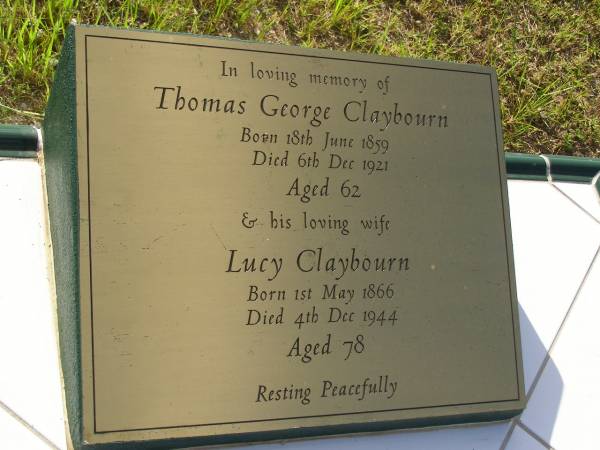 Thomas George CLAYBOURN,  | born 18 June 1859,  | died 6 Dec 1921 aged 62 years;  | Lucy CLAYBOURN,  | wife,  | born 1 May 1966,  | died 4 Dec 1944 aged 78 years;  | Bald Hills (Sandgate) cemetery, Brisbane  | 