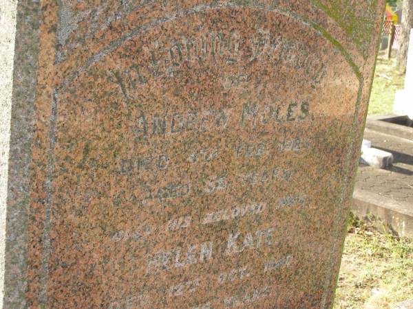 Andrew MOLES,  | died 4 Feb 1923 aged 55 years;  | Helen Kate,  | wife,  | died 12 Oct 1950 aged 76 years;  | Bald Hills (Sandgate) cemetery, Brisbane  | 