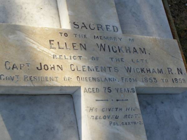 Ellen WICKHAM,  | relict of the late Capt John Clements WICKHAM,  | resident of Queensland 1853 - 1859,  |  aged 75 years;  | Bald Hills (Sandgate) cemetery, Brisbane  | 
