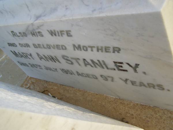 sons of William & Mary STANLEY;  | Arthur,  | died from an accident 16 May 1899 aged 19 years;  | Edward,  | died from an accident 14 Feb 1909 aged 21 years;  | Willie,  | eldest son,  | died 1 March 1917 aged 42 years;  | Maude Eveline FARLEY,  | third daughter,  | died 25 May 1969 aged 86 years;  | William,  | husband of Mary STANLEY,  | died 8 March 1919 aged 67 years;  | Mary Ann STANLEY,  | wife mother,  | died 26 July 1951 aged 97 years;  | Bald Hills (Sandgate) cemetery, Brisbane  | 