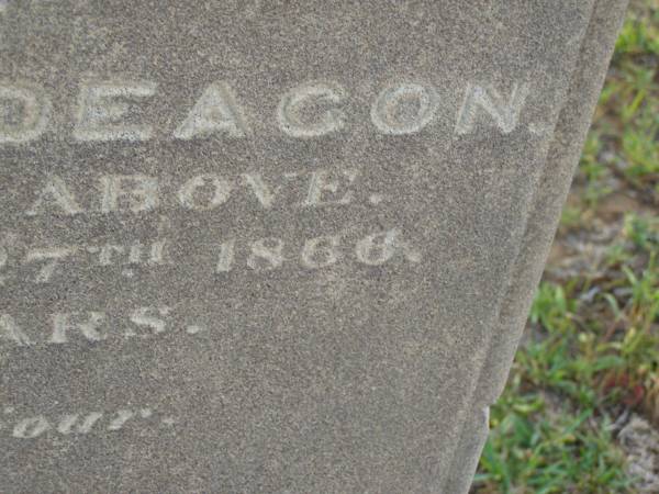 Frank RAYMOND,  | died 12 Aug 1891 aged 46 years;  | Elizabeth,  | wife,  | died 22 Feb 1908 aged 59 years;  | children;  | William Stanwell,  | died 11 July 1897 aged 27 years;  | Victor Deagon,  | died 26 April 1882 aged 18 months;  | Edith Gladys,  | died 14 April 1886 aged 18 months;  | Elizabeth,  | relict of William RAYMOND,  | of Weston Dorset England,  | mother of Frank RAYMOND,  | born 23 April 1823,  | died 23 Aug 1914?;  | Millicent RAYMOND,  | died 2 July 1931 aged 63 years;  | Catherine Ann,  | wife of William GIRLING,  | died 14 Nov 1865 aged 21 years;  | Mary Smith DEAGON,  | died 27 Nov 1866 aged 20 years;  | Bald Hills (Sandgate) cemetery, Brisbane  |   | 