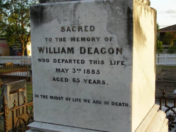 Mary DEAGON,  | mother,  | died 20 Sept 1884 aged 66 years;  | Charles Smith DEAGON,  | died Devonshire 26 March 1887 aged 29 years;  | Agnes,  | eldest daughter,  | wife of Henry MARSHALL,  | died 6 Oct 1913 aged 53 years;  | William DEAGON,  | died 3 May 1885 aged 65 years;  | Bald Hills (Sandgate) cemetery, Brisbane  | 