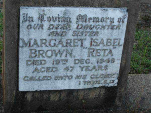 Margaret ( Reta ) Isabel BROWN,  | daughter sister,  | died 19 Dec 1949 aged 47 years;  | Bald Hills (Sandgate) cemetery, Brisbane  | 