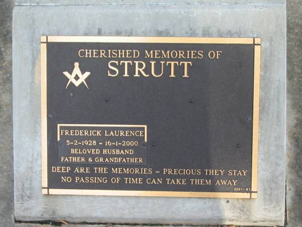 Frederick Laurence STRUTT,  | 5-2-1928 - 16-1-2000,  | husband father grandfather;  | Bald Hills (Sandgate) cemetery, Brisbane  | 