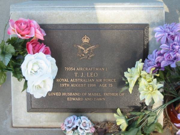 T.J. LEO,  | died 19 Aug 1998 aged 75 years,  | husband of Mabel,  | father of Edward & Dawn;  | Bald Hills (Sandgate) cemetery, Brisbane  | 