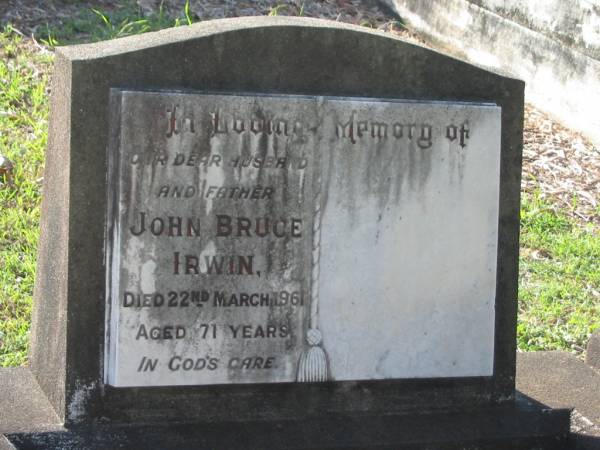 John Bruce IRWIN,  | husband father,  | died 22 March 1961 aged 71 years;  | Bald Hills (Sandgate) cemetery, Brisbane  | 