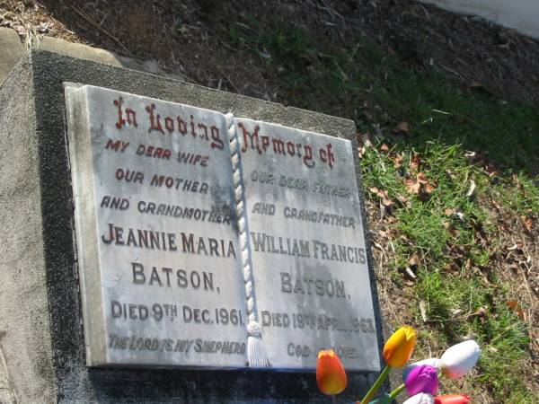 Jennie Maria BATSON,  | wife mother grandmother,  | died 9 Dec 1961;  | William Francis BATSON,  | father grandfather,  | died 19 April 1963;  | Bald Hills (Sandgate) cemetery, Brisbane  | 
