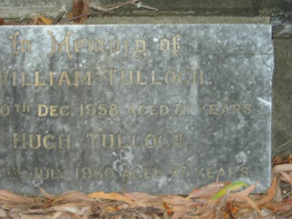 William TULLOCH,  | died 30 Dec 1958 aged 81 years;  | Hugh TULLOCH,  | died 5 July 1960 aged 79 years;  | Bald Hills (Sandgate) cemetery, Brisbane  | 