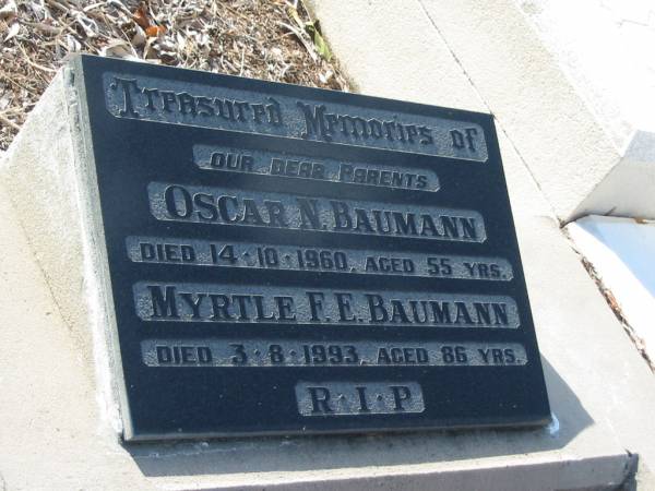 parents;  | Oscar N. BAUMANN,  | died 14-10-1960 aged 55 years;  | Myrtle F.E. BAUMANN,  | died 3-8-1993 aged 86 years;  | Bald Hills (Sandgate) cemetery, Brisbane  | 