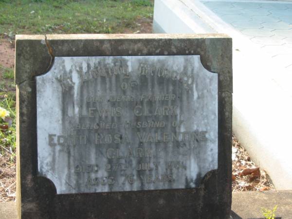 Lewis CLARK,  | father,  | husband of Edith Rosa Valentine CLARK,  | died 27 July 1951 aged 76 years;  | Bald Hills (Sandgate) cemetery, Brisbane  | 