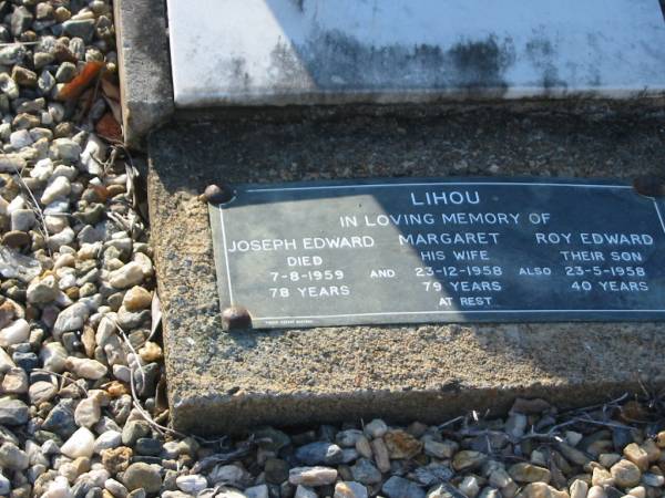 Gwen,  | daughter of J. & M. LIHOU,  | born 25 June 1914,  | died 9 June 1932;  | Joseph Edward LIHOU,  | died 7-8-1959 aged 78 years;  | Margaret LIHOU,  | wife,  | died 23-12-1958 aged 79 years;  | Roy Edward LIHOU,  | son,  | died 23-5-1958 aged 40 years;  | Bald Hills (Sandgate) cemetery, Brisbane  | 