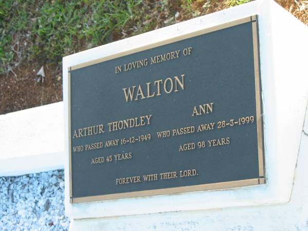 Arthur Thondley WALTON,  | died 16-12-1949 aged 45 years;  | Ann WALTON,  | died 28-3-1999 aged 98 years;  | Bald Hills (Sandgate) cemetery, Brisbane  | 