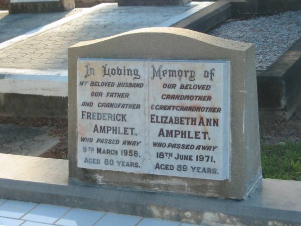 Frederick AMPHLET,  | husband father grandfather,  | died 9 March 1958 aged 80 years;  | Elizabeth Ann AMPHLET,  | grandmother great-grandmother,  | died 18 June 1971 aged 89 years;  | Bald Hills (Sandgate) cemetery, Brisbane  | 
