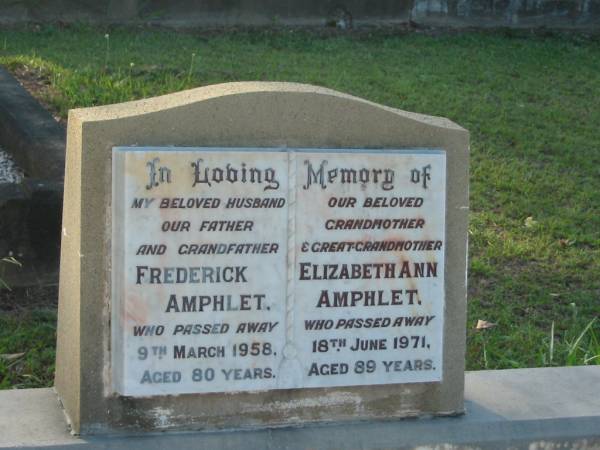Frederick AMPHLET,  | husband father grandfather,  | died 9 March 1958 aged 80 years;  | Elizabeth Ann AMPHLET,  | grandmother great-grandmother,  | died 18 June 1971 aged 89 years;  | Bald Hills (Sandgate) cemetery, Brisbane  | 