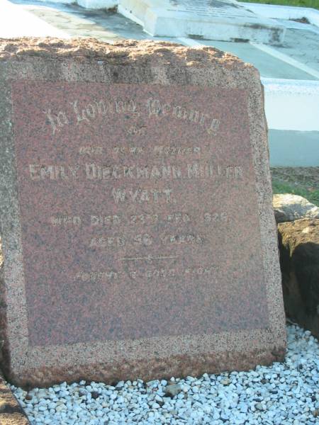 Emily Dieckmann Muller WYATT,  | mother,  | died 23 Feb 1926 aged 56 years;  | Bald Hills (Sandgate) cemetery, Brisbane  | 