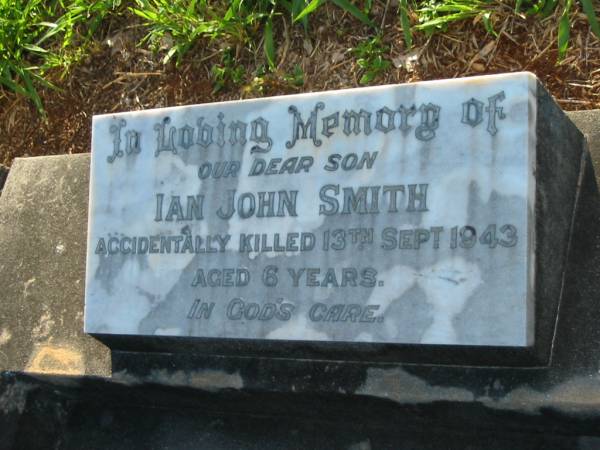 Ian John SMITH,  | son,  | accidentally killed 13 Sept 1943 aged 6 years;  | Bald Hills (Sandgate) cemetery, Brisbane  | 