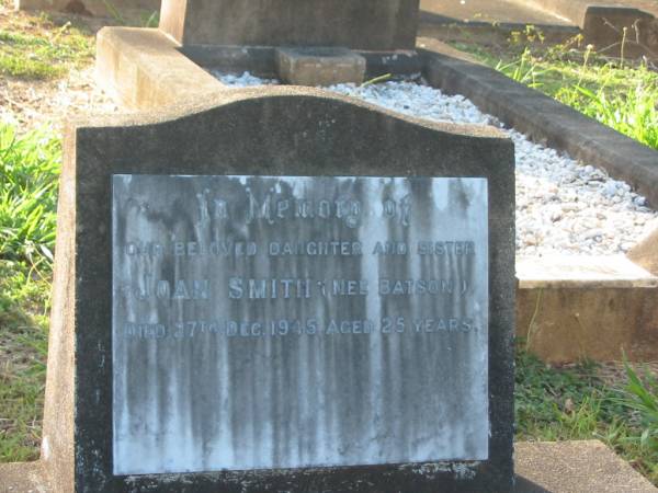 Joan SMITH (nee BATSON),  | daughter sister,  | died 27 Dec 1945 aged 25 years;  | Bald Hills (Sandgate) cemetery, Brisbane  | 