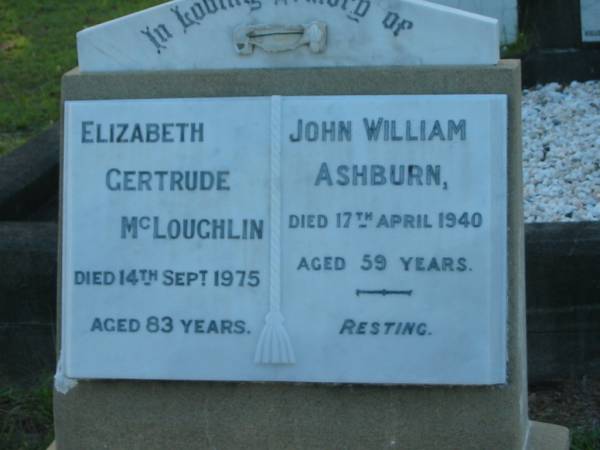 Elizabeth Gertrude MCLOUGHLIN,  | died 14 Sept 1975 aged 83 years;  | John William ASHBURN,  | died 17 April 1940 aged 59 years;  | Bald Hills (Sandgate) cemetery, Brisbane  | 