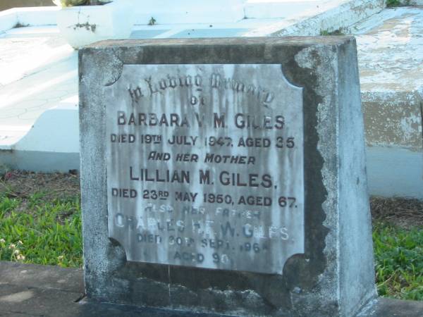 Barbara V.M. GILES,  | died 19 July 1942 aged 25 years;  | Lillian M. GILES,  | mother,  | died 23 May 1950 aged 67 years;  | Charles H.F.W. GILES,  | father,  | died 30 Sept 1966 aged 90 years;  | Bald Hills (Sandgate) cemetery, Brisbane  | 