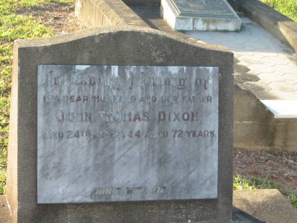 John Thomas DIXON,  | husband father,  | died 24 July 1944 aged 72 years;  | Bald Hills (Sandgate) cemetery, Brisbane  |   | 