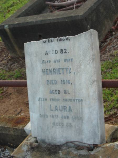 [Samuel BOLDEN]  | died 1898 aged 82 years;  | Henrietta,  | wife,  | died 1916 aged 81 years;  | Laura,  | daughter,  | died 16 Jan 1928 aged 53 years;  | Bald Hills (Sandgate) cemetery, Brisbane  | 