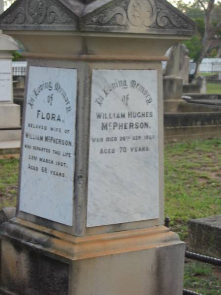 Flora,  | wife of William MCPHERSON,  | died 23 March 1907 aged 68 years;  | William Hughes MCPHERSON,  | died 26 Sept 1909 aged 70 years;  | Bald Hills (Sandgate) cemetery, Brisbane  |   | 
