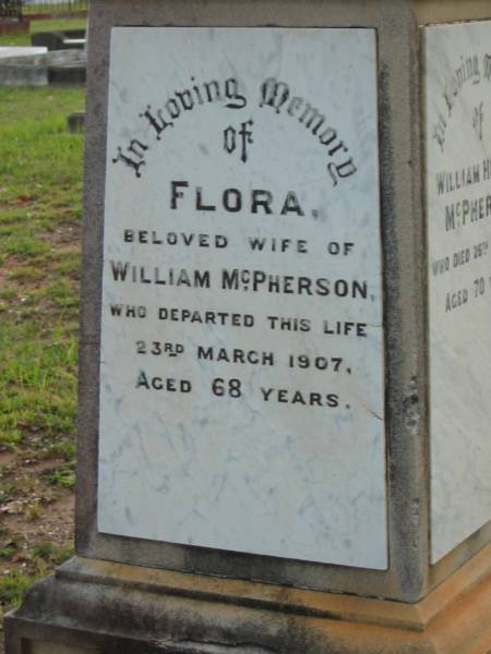 Flora,  | wife of William MCPHERSON,  | died 23 March 1907 aged 68 years;  | William Hughes MCPHERSON,  | died 26 Sept 1909 aged 70 years;  | Bald Hills (Sandgate) cemetery, Brisbane  |   | 