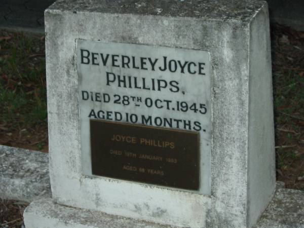 Beverley Joyce PHILLIPS,  | died 28 Oct 1945 aged 10 months;  | Joyce PHILLIPS,  | died 19 Jan 1983 aged 68 years;  | Bald Hills (Sandgate) cemetery, Brisbane  | 