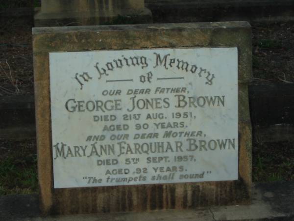 George John BROWN,  | father,  | died 21 Aug 1951 aged 90 years;  | Mary Ann Farquhar BROWN,  | mother,  | died 5 Sept 1957 aged 92 years;  | Bald Hills (Sandgate) cemetery, Brisbane  | 